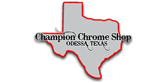 Champion Chrome Shop - Odessa, Texas